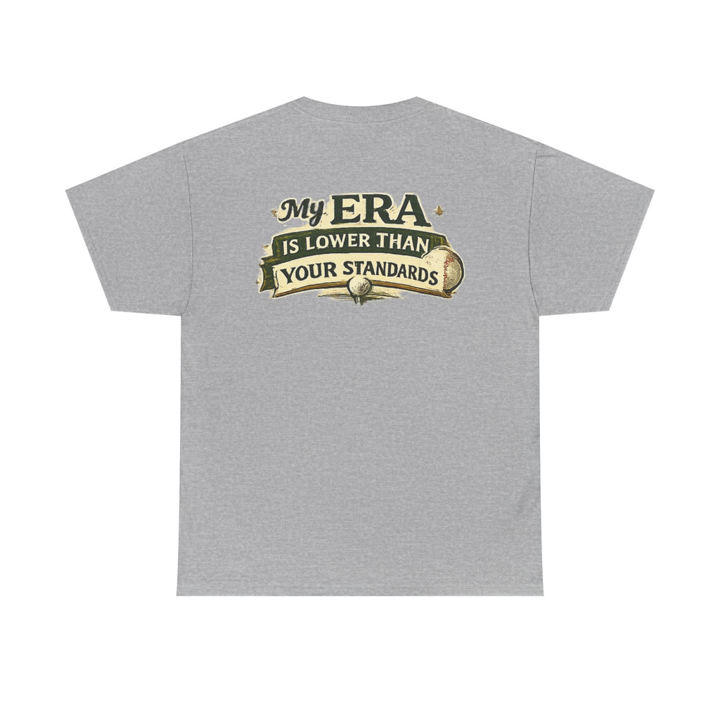 My ERA Is Lower Than Your Standards Tee