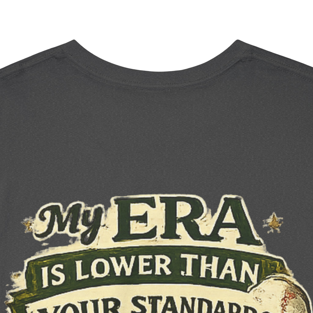 My ERA Is Lower Than Your Standards Tee