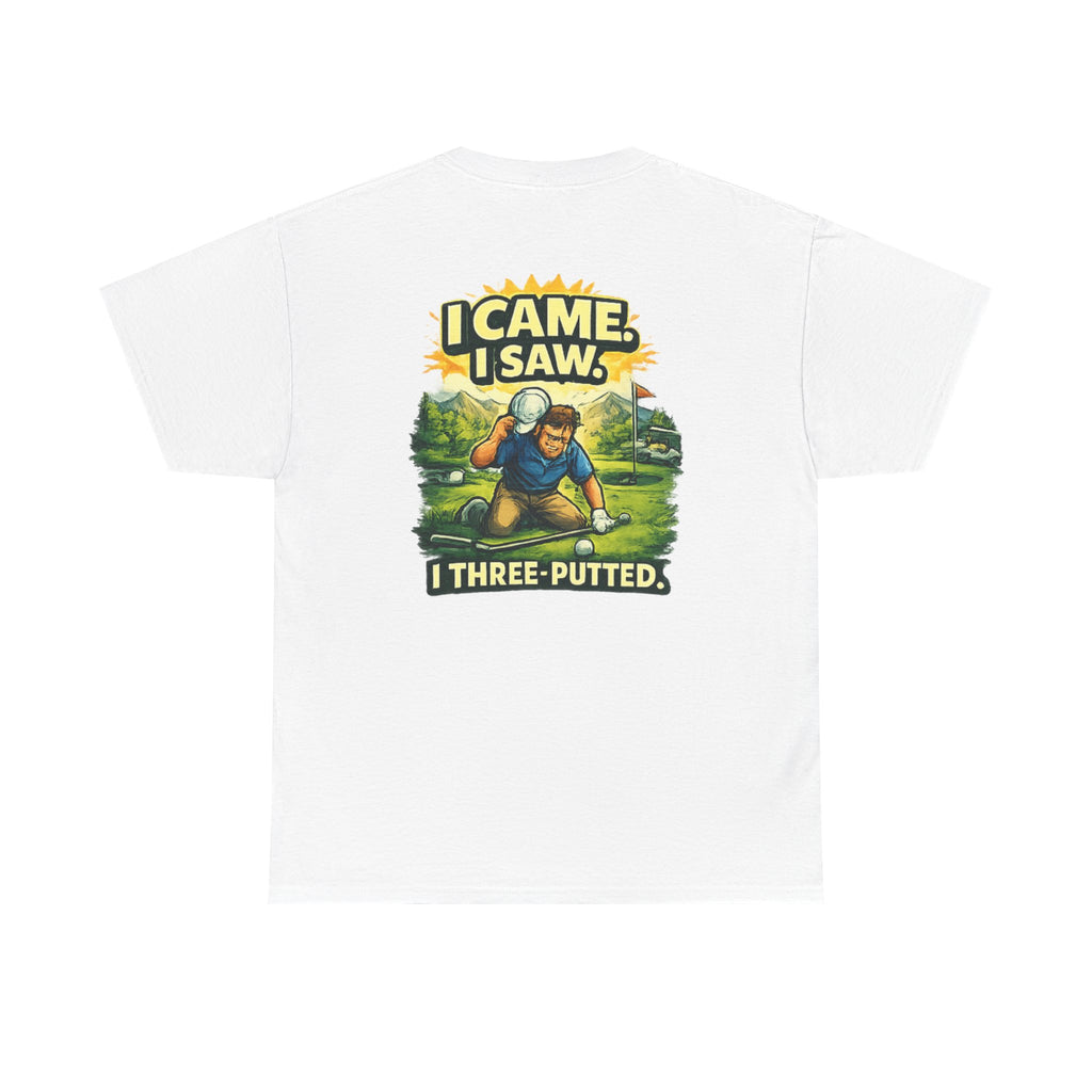 Golf T-Shirt — "I Came. I Saw. I Three-Putted." Funny Golfing Shirt