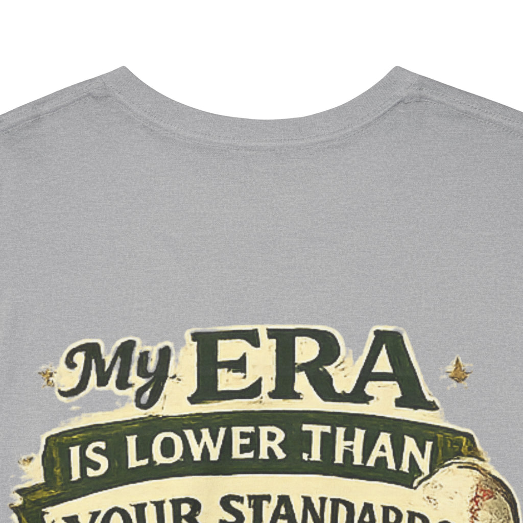 My ERA Is Lower Than Your Standards Tee