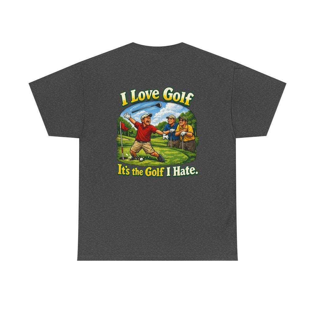 Golf Tee - "I Love Golf, It’s the Golf I Hate" Funny Golfing T-Shirt