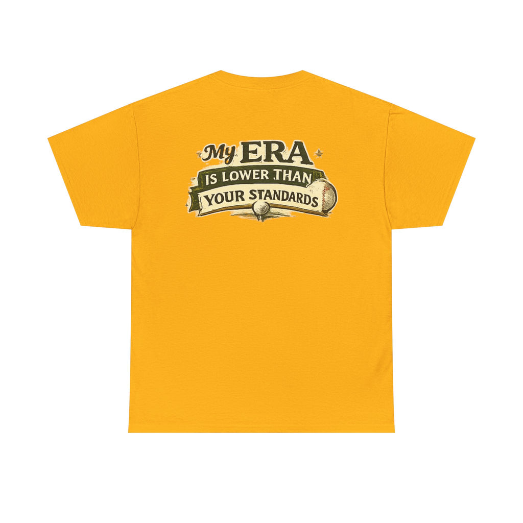 My ERA Is Lower Than Your Standards Tee