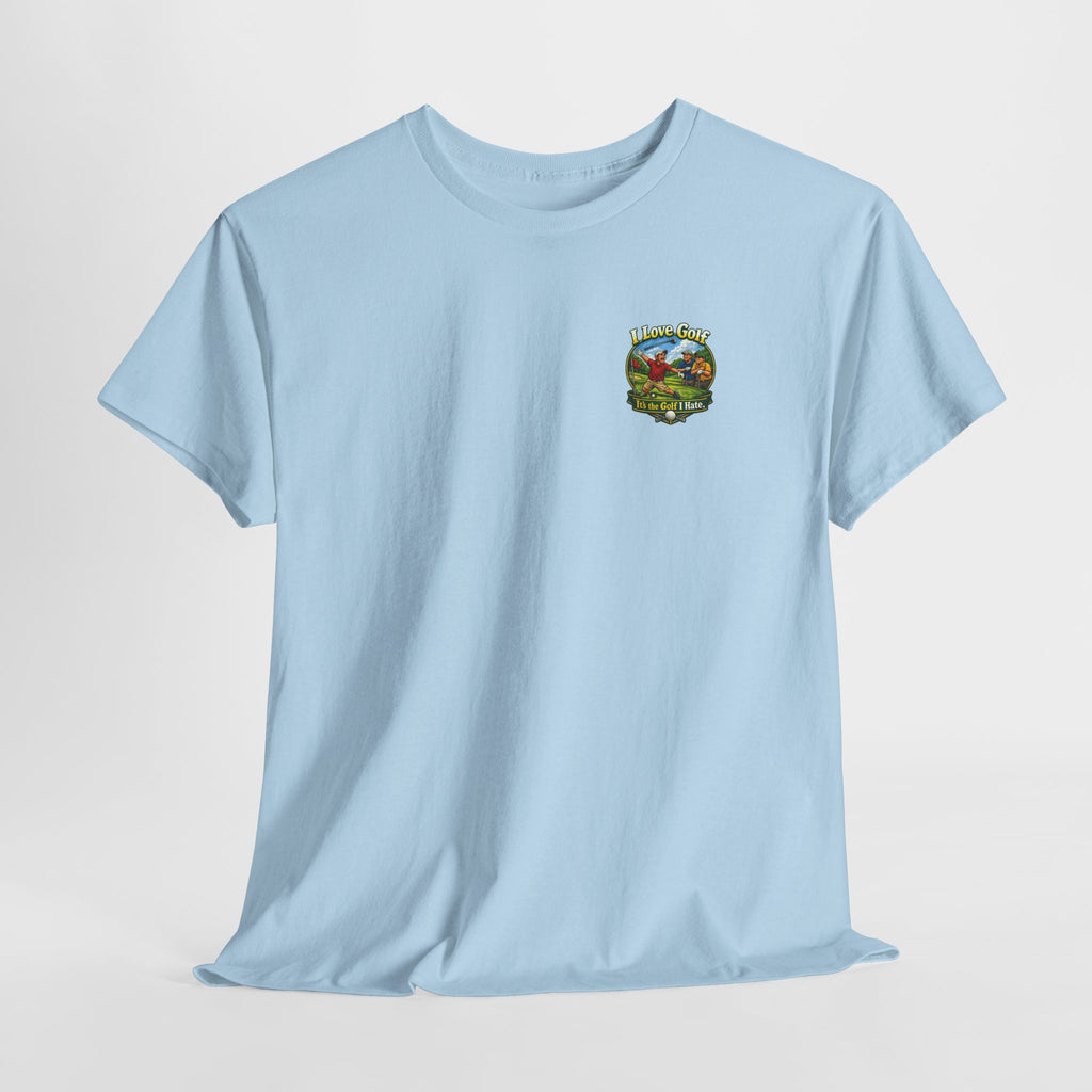 Golf Tee - "I Love Golf, It’s the Golf I Hate" Funny Golfing T-Shirt