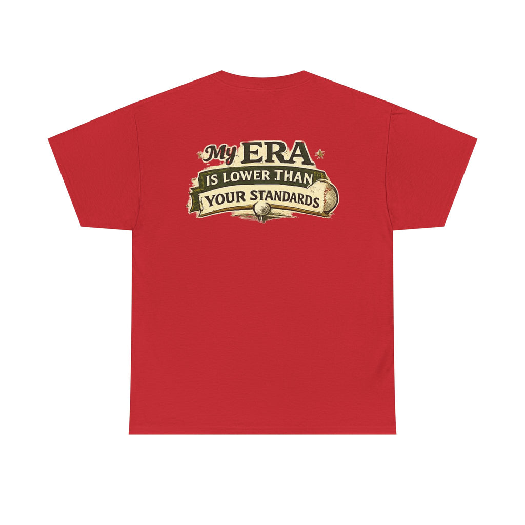 My ERA Is Lower Than Your Standards Tee