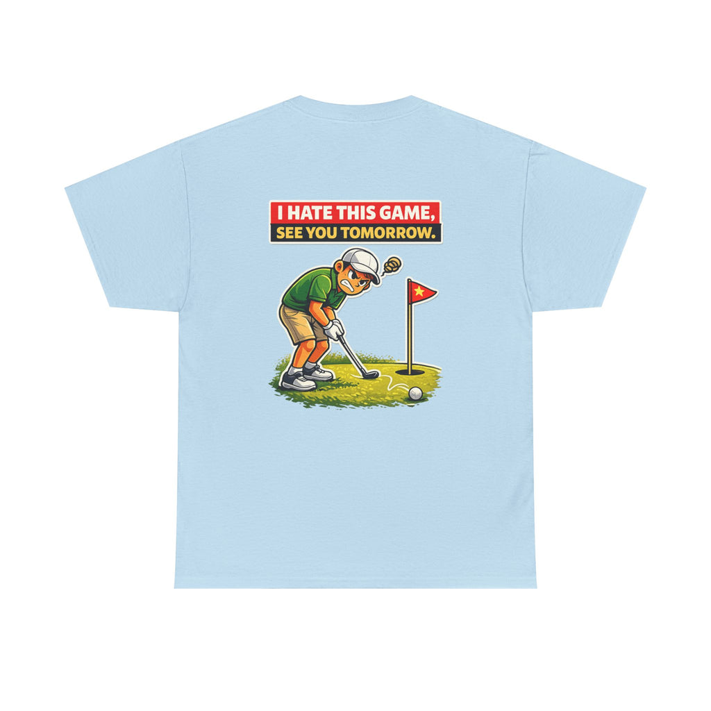 Golf T-Shirt — "I Hate This Game, See You Tomorrow" Funny Golfer Graphic Tee