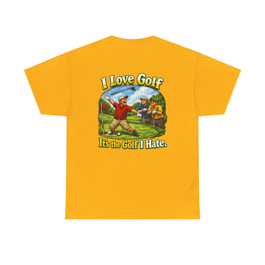 Golf Tee - "I Love Golf, It’s the Golf I Hate" Funny Golfing T-Shirt