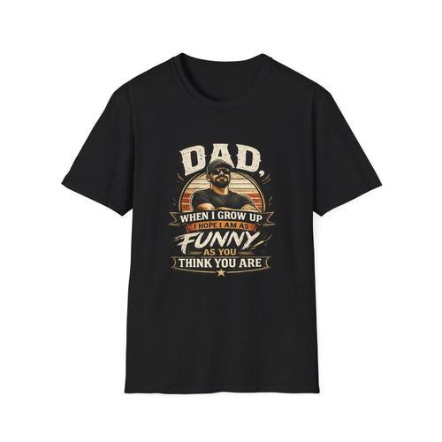 Dad T-Shirt - “When I Grow Up I Hope I’m As Funny As You Think You Are” Vintage Father’s Day Tee